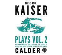 Plays Vol. 2: Georg Kaiser: David and Goliath / the President / the Flight to Venice / One Day in October / the Raft of the Medusa