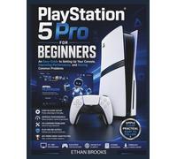 PlayStation 5 Pro for Beginners: An Easy Guide to Setting Up Your Console, Improving Performance, and Solving Common Problems