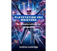 PlayStation VR2 meistern: Der ultimative Leitfaden zur Spieldominanz