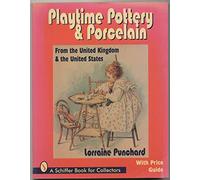 PLAYTIME POTTERY & PORCELAIN FROM THE UN: From the United Kingdom and the United States (A Schiffer Book for Collectors): From the United Kingdom & the United States