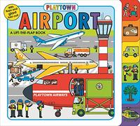 Playtown: Airport: A Lift-The-Flap Book