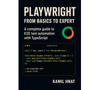 Playwright: From Basics to Expert: A Complete Guide to E2E Test Automation with TypeScript