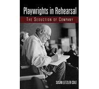 Playwrights in Rehearsal: The Seduction of Company (Theatre Arts (Routledge Paperback))