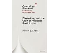 Playwriting and the Craft of Audience Participation (Elements in Contemporary Performance Texts)
