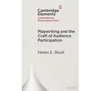 Playwriting and the Craft of Audience Participation (Elements in Contemporary Performance Texts)