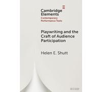 Playwriting and the Craft of Audience Participation (Elements in Contemporary Performance Texts)