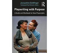 Playwriting with Purpose: A Guide and Workbook for New Playwrights