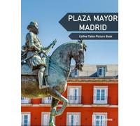 Plaza Mayor Madrid: A Coffee Table Picture Book, An Ideal Gift for Travel and Tourism Enthusiasts, Promoting Relaxation and Meditation.