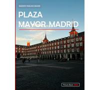 Plaza Mayor, Madrid: A Pictorial Journey Through Madrid's Timeless Square Capturing The Essence Of Plaza Mayor - Coffee Table Picture Book or Perfect ... & travel lovers.....Relaxing & Meditation.