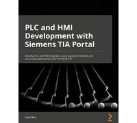 PLC and HMI Development with Siemens TIA Portal Develop PLC and HMI programs ...