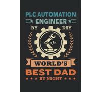 PLC Automation Engineer by Day World's Best Dad by Night: This is an awesome journal with prompts to write in for every Automation Engineer & ... gift idea for Every Automation Specialist.