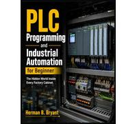 PLC Programming and Industrial Automation for Beginner: The Hidden World Inside Every Factory Cabinet