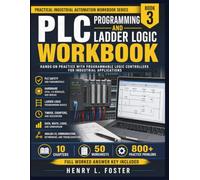 PLC Programming and Ladder Logic Workbook: Hands-On Practice with Programmable Logic Controllers for Industrial Applications (Practical Industrial Automation Workbook)