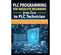 PLC Programming for Absolute Beginners: From Zero to PLC Technician