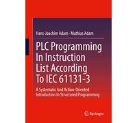 PLC Programming In Instruction List According To IEC 61131-3: A Systematic And Action-Oriented Introduction In Structured Programming