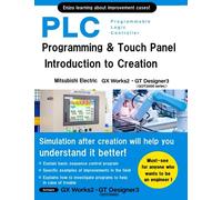 PLC Programming & Touch Panel Introduction to Creation Mitsubishi Electric GX Works2・GT Designer3 GOT2000 series (Mitsubishi Electric Programming Series I)