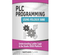 PLC Programming Using RSLogix 5000: Understanding Ladder Logic and the Studio 5000 Platform