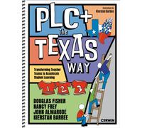 PLC+ The Texas Way : Transforming Teacher Teams to Accelerate Student Learning