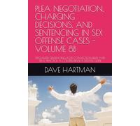 PLEA NEGOTIATION, CHARGING DECISIONS, AND SENTENCING IN SEX OFFENSE CASES - VOLUME 8B: SPECIALIZED SENTENCING, POST-CONVICTION RELIEF, AND TRIAL ... Delaware Criminal Justice Defense Series)