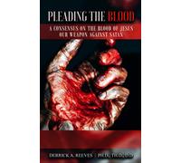 Pleading the Blood: A Consensus on the Blood of Jesus Our Weapon Against Satan