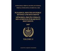 Pleadings, Minutes of Public Sittings and Documents / Mémoires, procès-verbaux des audiences publiques et documents, Volume 13 (2007)