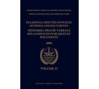 Pleadings, Minutes of Public Sittings and Documents / Mémoires, procès-verbaux des audiences publiques et documents, Volume 12 (2004)
