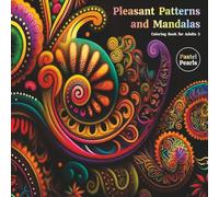 Pleasant Patterns and Mandalas Coloring Book for Adults 3: Relaxation Through Creative Expression for Anxiety and Stress Relief