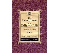 Pleasantness Of A Religious Life, The: Life as good as it can be (Packer Introductions)