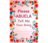 Please Abuela Tell Me Your Story: A Guided Memory Journal for Grandmothers to Share Family Traditions & Wisdom.