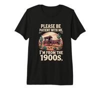Please Be Kind I’m Technically from The 1900s Premium T-Shirt