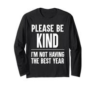 Please Be Kind Not Having The Best Year Long Sleeve T-Shirt
