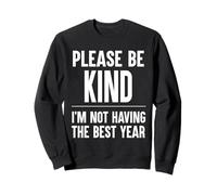 Please Be Kind Not Having The Best Year Sweatshirt