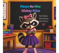 Please Be Nice Nickey Price: A Story About Big Feelings and Better Choices Learning to Be Kind