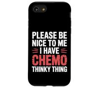 Please Be Nice To Me I Have Chemo Thinky Thing - Case for iPhone SE (2020) / 7/8