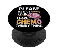 Please Be Nice To Me I Have Chemo Thinky Thing - PopSockets Adhesive PopGrip