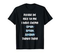 Please Be Nice To Me I Have Chemo Thinky Thing T-Shirt