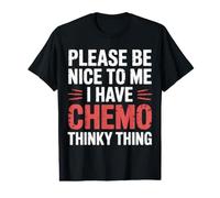 Please Be Nice to Me I Have Chemo Thinky Thing - Value Graphic T-Shirt