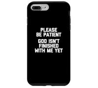 Please Be Patient (God Isn't Finished With Me Yet) - Funny Case for iPhone 7 Plus/8 Plus
