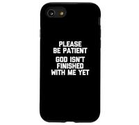 Please Be Patient (God Isn't Finished With Me Yet) - Funny Case for iPhone SE (2020) / 7 / 8