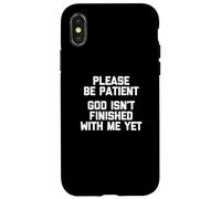 Please Be Patient (God Isn't Finished With Me Yet) - Funny Case for iPhone X/XS