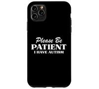 Please Be Patient I Have Autism Neurodiversity Pride & Humor Case for iPhone 11 Pro Max