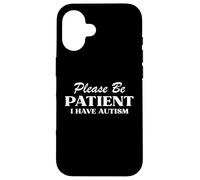 Please Be Patient I Have Autism Neurodiversity Pride & Humor Case for iPhone 16