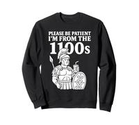 Please Be Patient I’m From the 1100s - Funny Roman Warrior Sweatshirt