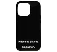 Please Be Patient I’m Human Funny Relatable Life Meme Humor Case for iPhone 13 Pro