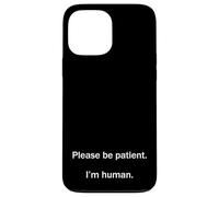 Please Be Patient I’m Human Funny Relatable Life Meme Humor Case for iPhone 13 Pro Max