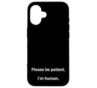 Please Be Patient I’m Human Funny Relatable Life Meme Humor Case for iPhone 16