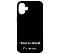 Please Be Patient I’m Human Funny Relatable Life Meme Humor Case for iPhone 16 Plus