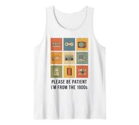 Please Be Patient I'm from The 1900s Funny Vintage Men Women Tank Top