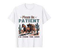 Please Be Patient I'm from The 1900s Stagecoach Western Vint T-Shirt