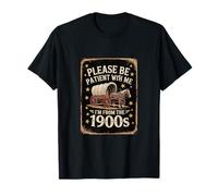 Please Be Patient I'm From The 1900s T-Shirt